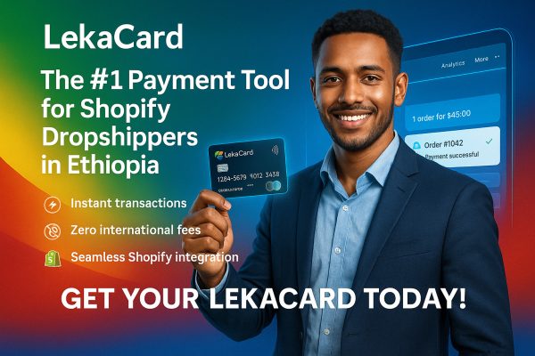 Why LekaCard is the #1 Tool for Shopify Dropshippers in Ethiopia